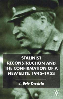 Stalinist Reconstruction and the Confirmation of a New Elite, 1945-1953(English, Electronic book text, Duskin Eric)