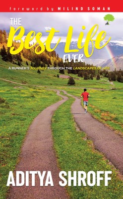 The Best Life Ever  - A Runner's Journey Through the Landscapes of Life(English, Paperback, Shroff Aditya)