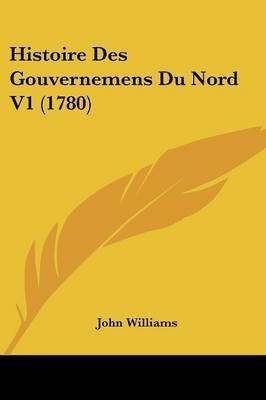 Histoire Des Gouvernemens Du Nord V1 (1780)(English, Paperback, Williams John Professor)