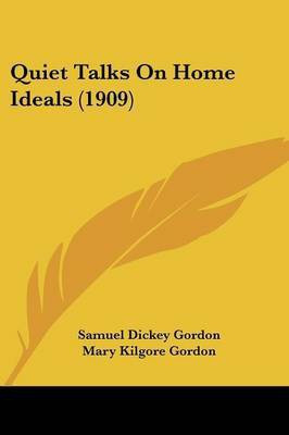 Quiet Talks On Home Ideals (1909)(English, Paperback, Gordon Samuel Dickey)