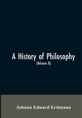 A History of Philosophy (Volume II)(English, Paperback, Erdmann Johann Eduard)