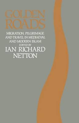 Golden Roads: Migration, Pilgrimage and Travel in Mediaeval and Modern Islam(English, Electronic book text, Ian Richard Netton)