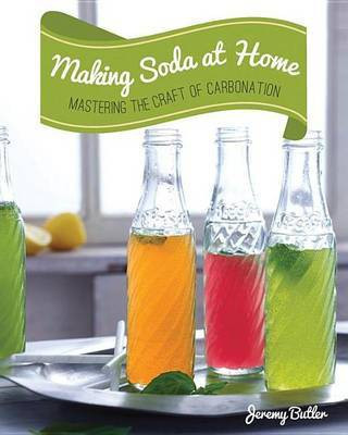 Making Soda at Home: Mastering the Craft of Carbonation(English, Electronic book text, Butler Jeremy)