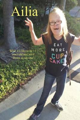 Ailia (What It's Like to Be 11 Years Old and Have Down Syndrome)(English, Paperback, Colin Ailia Bliss)