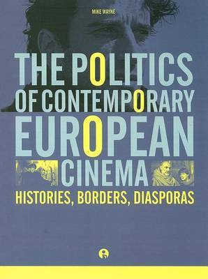 Politics of Contemporary European Cinema, The: Histories, Borders, Diasporas(English, Electronic book text, Wayne Mike)