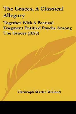 The Graces, A Classical Allegory(English, Paperback, Wieland Christoph Martin)