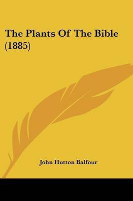 The Plants Of The Bible (1885)(English, Paperback, Balfour John Hutton)