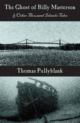 The Ghost of Billy Masterson and Other Thousand Islands Tales(English, Paperback, Pullyblank Thomas)