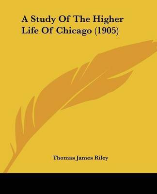 A Study Of The Higher Life Of Chicago (1905)(English, Paperback, Riley Thomas James)