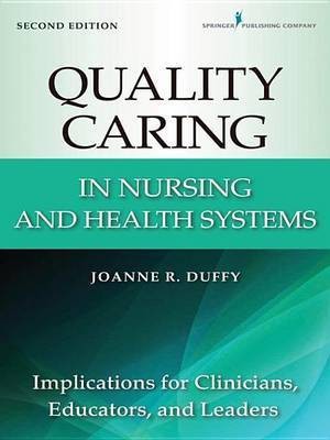 Quality Caring in Nursing and Health Systems: Implications for Clinicians, Educators, and Leaders, 2nd Edition(English, Undefined, Joanne R Duffy Phd Rn)