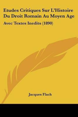 Etudes Critiques Sur L'Histoire Du Droit Romain Au Moyen Age(French, Paperback, Flach Jacques)