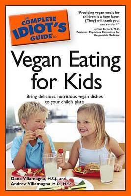 The Complete Idiot's Guide to Vegan Eating for Kids(English, Electronic book text, Villamagna M S J Dana)