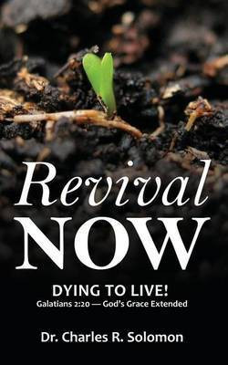 Revival Now - Dying to Live!(English, Paperback, Solomon Charles R)