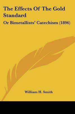 The Effects Of The Gold Standard(English, Paperback, Smith William H)
