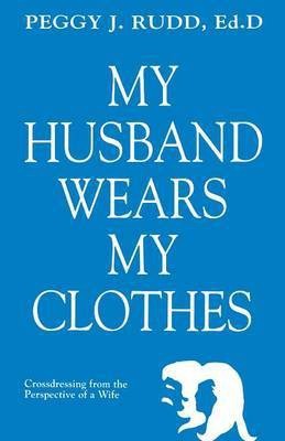 My Husband Wears My Clothes(English, Electronic book text, Rudd Peggy J Dr Ed.D.)