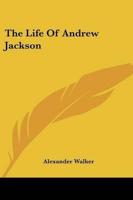 The Life Of Andrew Jackson(English, Paperback, Walker Alexander)