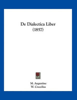 De Dialectica Liber (1857)(Latin, Paperback, Augustine M)