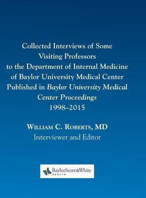 Collected Interviews of Some Visiting Professors to the Department of Internal Medicine of Baylor University Medical Center Published in Baylor University Medical Center Proceedings 1998-2015(English, Hardcover, unknown)