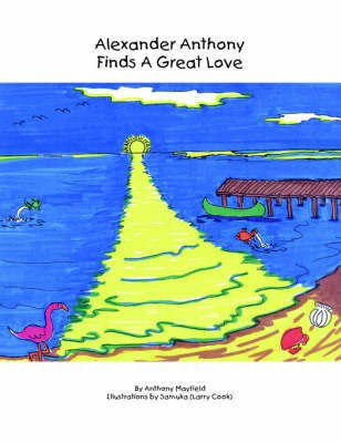 Alexander Anthony Finds a Great Love(English, Paperback, Mayfield Anthony)