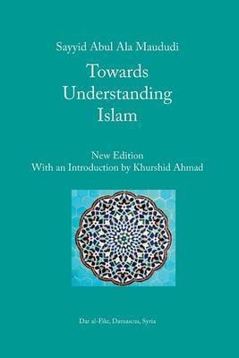 Towards Understanding Islam(English, Paperback, Maududi A A)