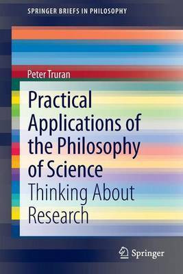 Practical Applications of the Philosophy of Science: Thinking about Research(English, Electronic book text, Truran Peter)