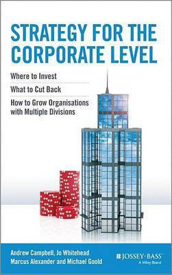 Strategy for the Corporate Level: Where to Invest, What to Cut Back and How to Grow Organisations with Multiple Divisions(English, Electronic book text, Director Campbell Andrew) Strategy for the Corporate Level: Where to Invest, What to Cut Back and How to Grow Organisations with Multiple Divisions(English, Electronic book text, Director Campbell Andrew)
