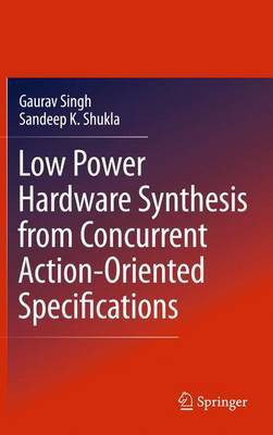 Low Power Hardware Synthesis from Concurrent Action-Oriented Specifications(English, Electronic book text, Singh Gaurav)