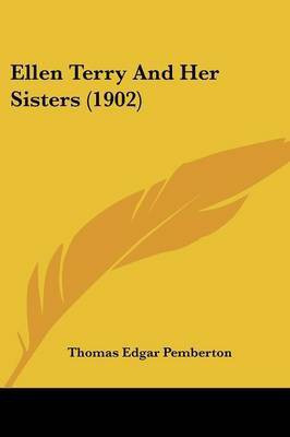 Ellen Terry And Her Sisters (1902)(English, Paperback, Pemberton Thomas Edgar)