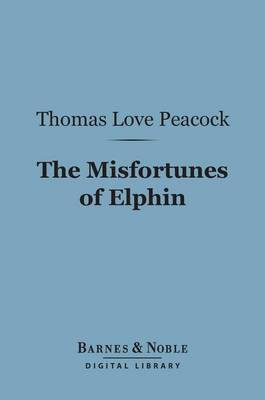 The Misfortunes of Elphin (Barnes & Noble Digital Library)(English, Electronic book text, Peacock Thomas Love)