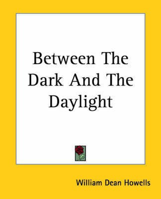 Between The Dark And The Daylight(English, Paperback, Howells William Dean)