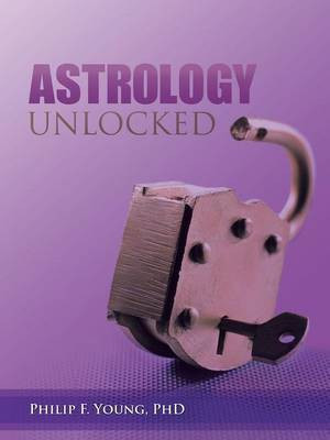 Astrology Unlocked(English, Paperback, Young Philip F PhD)