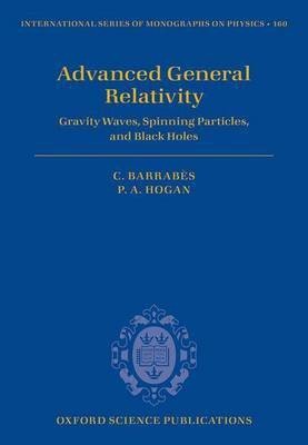 Advanced General Relativity: Gravity Waves, Spinning Particles, and Black Holes(English, Electronic book text, Hogan Peter A)