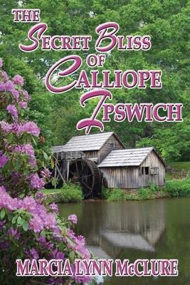 The Secret Bliss of Calliope Ipswich(English, Paperback, McClure Marcia Lynn)