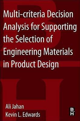 Multi-Criteria Decision Analysis for Supporting the Selection of Engineering Materials in Product Design(English, Electronic book text, PH D Jahan Ali)