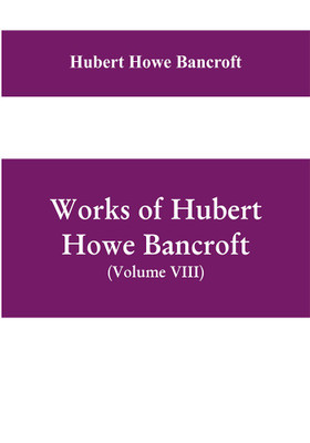 Works of Hubert Howe Bancroft, (Volume VIII) History of Central America (Vol. III.) 1801-1887(English, Paperback, Howe Bancroft Hubert)