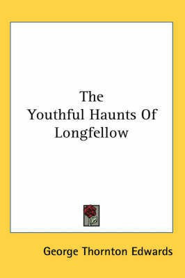 The Youthful Haunts Of Longfellow(English, Paperback, Edwards George Thornton)