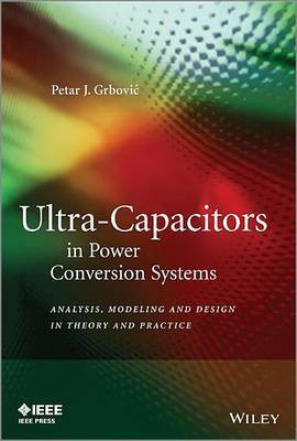 Ultra-Capacitors in Power Conversion Systems: Analysis, Modeling and Design in Theory and Practice(English, Electronic book text, Grbovic Petar J)