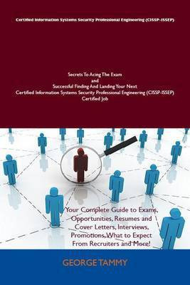 Certified Information Systems Security Professional Engineering (Cissp-Issep) Secrets to Acing the Exam and Successful Finding and Landing Your Next Certified Information Systems Security Professional Engineering (Cissp-Issep) Certified Job(English, Electronic book text, Tammy George) Certified Information Systems Security Professional Engineering (Cissp-Issep) Secrets to Acing the Exam and Successful Finding and Landing Your Next Certified Information Systems Security Professional Engineering (Cissp-Issep) Certified Job(English, Electronic book text, Tammy George)