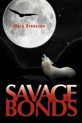Savage Bonds(English, Paperback, Dreeszen Mary)