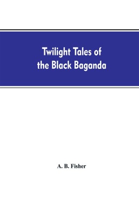 Twilight tales of the black Baganda(English, Paperback, Fisher A B)