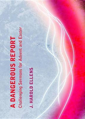 Dangerous Report: Challenging Sermons for Advent and Easter(English, Electronic book text, Ph.D. Dr Ellens J Harold)