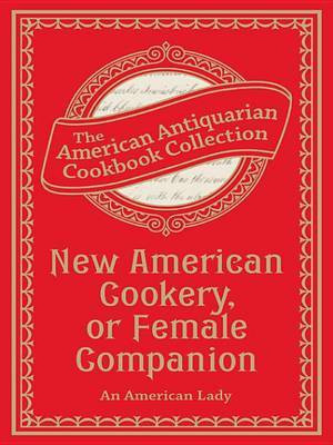 New American Cookery, or Female Companion(English, Electronic book text, unknown)