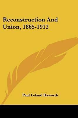 Reconstruction And Union, 1865-1912(English, Paperback, Haworth Paul Leland)