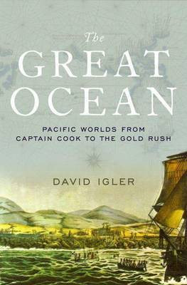 The Great Ocean: Pacific Worlds from Captain Cook to the Gold Rush(English, Electronic book text, Associate Professor of History Igler David)