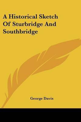 A Historical Sketch Of Sturbridge And Southbridge(English, Paperback, Davis George)