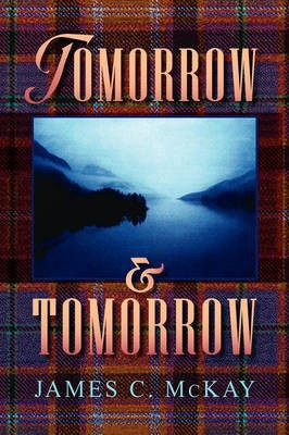 Tomorrow and Tomorrow(English, Paperback, McKay James C)