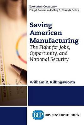 Saving American Manufacturing: The Fight for Jobs, Opportunity, and National Security(English, Electronic book text, Killingsworth William R)