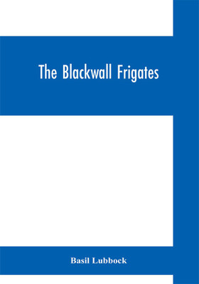 The Blackwall frigates(English, Paperback, Lubbock Basil)