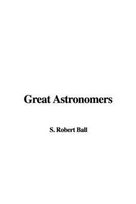 Great Astronomers(English, Paperback, Ball S Robert)