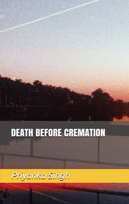 DEATH BEFORE CREMATION(English, Paperback, Priyanka Singh)